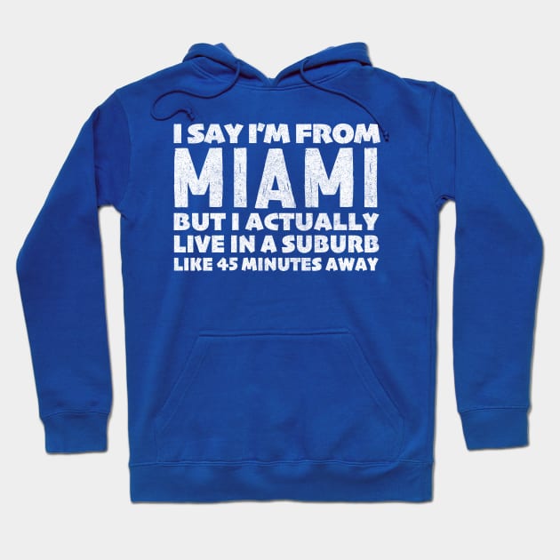 I Say I'm From Miami ... Humorous Typography Statement Design Hoodie by DankFutura